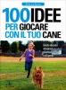 100 Idee per Giocare con il Tuo Cane  Aldo La Spina   De Vecchi Editore