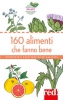 160 alimenti che fanno bene. Proprietà e caratteristiche salutari  Autori Vari   Red Edizioni