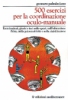 500 Esercizi per la Coordinazione Oculo-Manuale  Gennaro Palmisciano   Edizioni Mediterranee