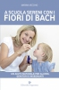 A Scuola Sereni con i Fiori di Bach  Marina Vecchio   Editoriale Programma