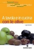 A tavola e in cucina con le olive  Luigi Caricato   Tecniche Nuove