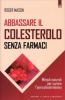 Abbassare il Colesterolo Senza Farmaci  Roger Mason   Edizioni il Punto d'Incontro