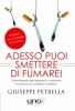 Adesso Puoi Smettere di Fumare!  Giuseppe Petrella   Uno Editori