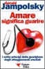 Amare significa Guarire  Gerald Jampolsky   Essere Felici