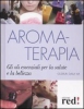 Aromaterapia. Gli oli essenziali per la salute e la bellezza  Gudrun Dalla Via   Red Edizioni