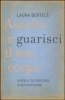 Ascolta e guarisci il tuo corpo  Laura Bertelé   Mondadori