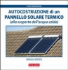 Autocostruzione di un pannello solare termico (alla scoperta dell'acqua calda)  Lucio Sciamanna   Terra Nuova Edizioni