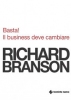 Basta! Il business deve cambiare  Richard Branson   Tecniche Nuove