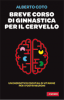 Breve corso di ginnastica per il cervello  Alberto Coto   Vallardi Editore