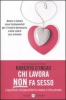 Chi lavora non fa sesso  Roberto D’Incau   Salani Editore