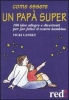 Come essere un papà super  Vicky Lansky   Red Edizioni