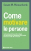 Come motivare le persone  Susan M. Weinschenk   Tecniche Nuove