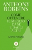 Come ottenere il meglio da sé e dagli altri  Anthony Robbins   Bompiani