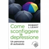 Come sconfiggere la depressione  Robert L. Leahy   Raffaello Cortina Editore