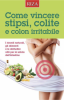 Come vincere stipsi, colite e colon irritabile  Autori Vari   Riza