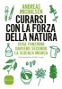 Curarsi con la forza della natura  Andreas Michalsen   Sonzogno Editore