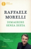 Dimagrire senza dieta. Il metodo psicosomatico  Raffaele Morelli   Mondadori