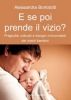E se poi prende il vizio? Alessandra Bortolotti Il Leone Verde E se poi prende il vizio? Alessandra Bortolotti Il Leone Verde