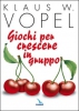 Giochi per crescere in gruppo  Klaus W. Vopel   Elledici