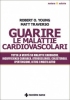 Guarire le malattie cardiovascolari  Robert Young Matt Traverso  Tecniche Nuove