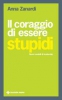 Il coraggio di essere stupidi  Anna Zanardi   Tecniche Nuove