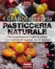 Il grande libro della pasticceria naturale. Oltre 60 ricette vegan per realizzare dolci golosi e sani  Pasquale Boscarello   Terra Nuova Edizioni