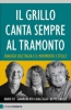 Il Grillo canta sempre al tramonto  Beppe Grillo Gianroberto Casaleggio Dario Fo Chiare Lettere