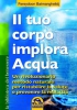 Il tuo corpo implora acqua (Copertina rovinata)  Fereydoon Batmanghelidj   Macro Edizioni