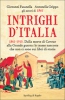 Intrighi d'Italia. 1861-1915. Dalla morte di Cavour alla Grande Guerra  Giovanni Fasanella Antonella Grippo  Sperling & Kupfer