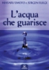 L'acqua che guarisce  Masaru Emoto Jurgen Fliege  Edizioni Mediterranee