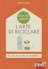 L'arte del riciclare. In casa, in cucina, in giardino...  Sabine Jeannin   Red Edizioni