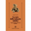 La cura delle infanzie infelici  Luigi Cancrini   Raffaello Cortina Editore