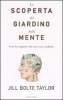 La scoperta del giardino della mente  Jill Bolte Taylor   Mondadori