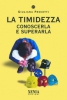 La Timidezza. Conoscerla e superarla  Giuliana Proietti   Xenia Edizioni