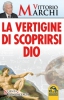 La Vertigine di Scoprirsi Dio  Vittorio Marchi   Macro Edizioni