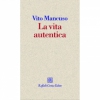 La vita autentica  Vito Mancuso   Raffaello Cortina Editore