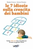 Le 7 Idiozie sulla Crescita dei Bambini  Roberta Cavallo Antonio Panarese  Uno Editori