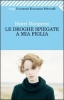 Le droghe spiegate a mia figlia  Henri Margaron   Feltrinelli