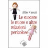 Le suocere, le nuore e altre relazioni pericolose  Aldo Naouri   Raffaello Cortina Editore