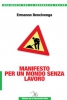 Manifesto per un mondo senza lavoro  Ermanno Bencivenga   Editrice per la Decrescita Felice