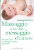 Massaggio al Bambino, Massaggio D'Amore  Vimala McClure   Bonomi Editore