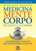 Medicina Mente Corpo. Rilassati e Guarirai  Herbert Benson William Proctor  Macro Edizioni