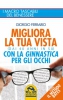 Migliora la tua Vista con la Ginnastica per gli Occhi (Copertina rovinata)  Giorgio Ferrario   Macro Edizioni