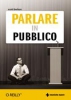 Parlare in pubblico  Scott Berkun   Tecniche Nuove