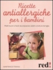 Ricette antiallergiche per i bambini  Gianfranco Trapani   Red Edizioni