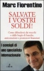 Salvate i vostri soldi!  Marc Fiorentino   L'Airone Editrice