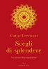 Scegli di splendere  Catia Trevisani   Edizioni Enea