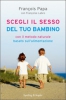 Scegli il sesso del tuo bambino  Francois Papa Francoise Labro  Sperling & Kupfer