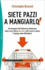 Siete pazzi a mangiarlo!  Christophe Brusset   Piemme