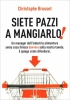 Siete pazzi a mangiarlo!  Christophe Brusset   Piemme